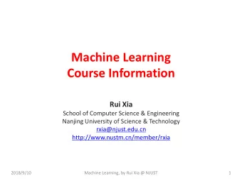 Machine Learning  Course Information  Rui Xia  School of Computer Science &amp; Engineering