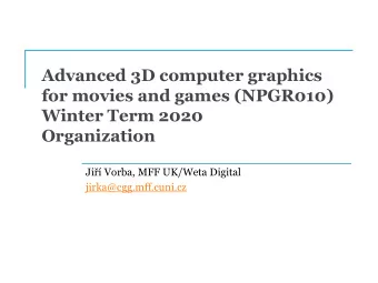 Winter Term 2020  Organization Ji  Vorba, MFF UK/ Weta Digital  jirka@cgg.mff.cuni.cz  Contents