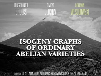 BROOKS  JETCHEV  WESOLOWSKI  ISOGENY GRAPHS  OF ORDINARY  ABELIAN VARIETIES PRESENTED AT ECC 2017,