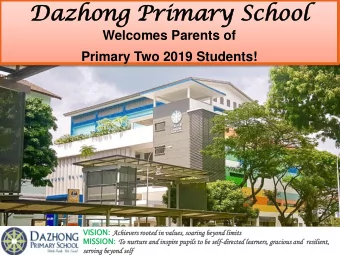 Dazhong  azhong Prim  imary  ry Sc  School  ool  Welcomes Parents of  Primary Two 2019 Students!
