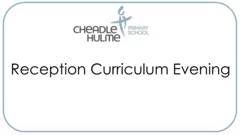 Reception Curriculum Evening  Preparing our children for a world we  know and a world yet to be