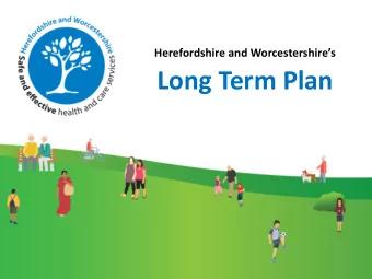 Long Term Plan  Our aims  Our Vision: Local people will live  well in a supportive  community