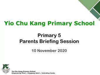 Yio Chu Kang Primary School  Primary 5  Parents Briefing Session  10 November 2020  Yio Chu Kang