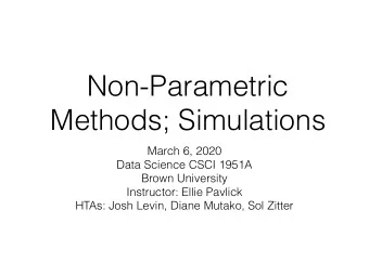 Non-Parametric  Methods; Simulations  March 6, 2020  Data Science CSCI 1951A  Brown University