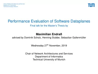 Performance Evaluation of Software Dataplanes  Final talk for the Masters Thesis by  Maximilian