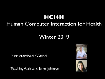 HCI4H  Human Computer Interaction for Health  Winter 2019  Instructor: Nadir Weibel  Teaching