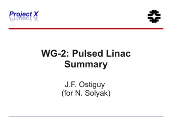 WG-2: Pulsed Linac  Summary  J.F. Ostiguy  (for N. Solyak)  P  a  g  General  e  2  One session,