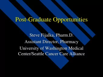 Post-  -Graduate Opportunities  Graduate Opportunities  Post  Steve Fijalka  Fijalka, Pharm.D.  ,