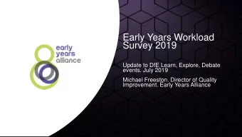 Early Years Workload  Survey 2019  Update to DfE Learn, Explore, Debate  events. July 2019  Michael