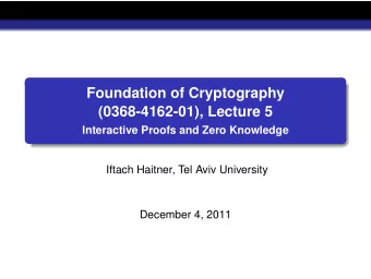 Foundation of Cryptography  (0368-4162-01), Lecture 5  Interactive Proofs and Zero Knowledge