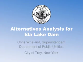 Ida Lake Dam  Chris Wheland, Superintendent  Department of Public Utilities  City of Troy, New York