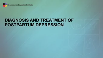 DIAGNOSIS AND TREATMENT OF  POSTPARTUM DEPRESSION  Learning Objectives  Improve the recognition