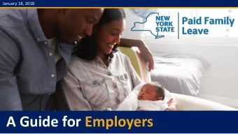 A Guide for Employers  January 18, 2018  2  Agenda  1. Why New York Needs Paid Family Leave  2.