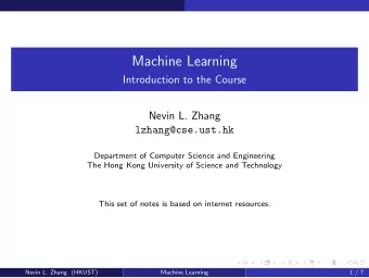 Machine Learning  Introduction to the Course  Nevin L. Zhang  lzhang@cse.ust.hk  Department of
