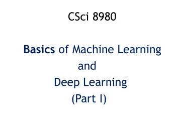 Basics of Machine Learning  and  Deep Learning  (Part I)  Machine Learning  Tom Mitchell:  An