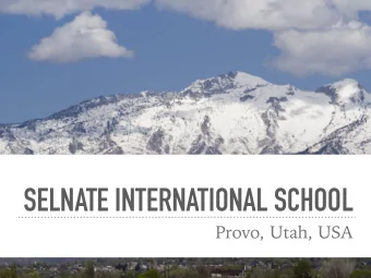 SELNATE INTERNATIONAL SCHOOL  Provo, Utah, USA  WHY SELNATE? WHY PROVO?  Live in beautiful