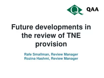 Future developments in  the review of TNE  provision  Rafe Smallman, Review Manager  Rozina Hashmi,