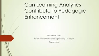 Can Learning Analytics  Contribute to Pedagogic  Enhancement  Stephen Clarke  International