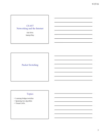 CS 457  Networking and the Internet  Fall 2016  Indrajit Ray  Packet Switching  Topics