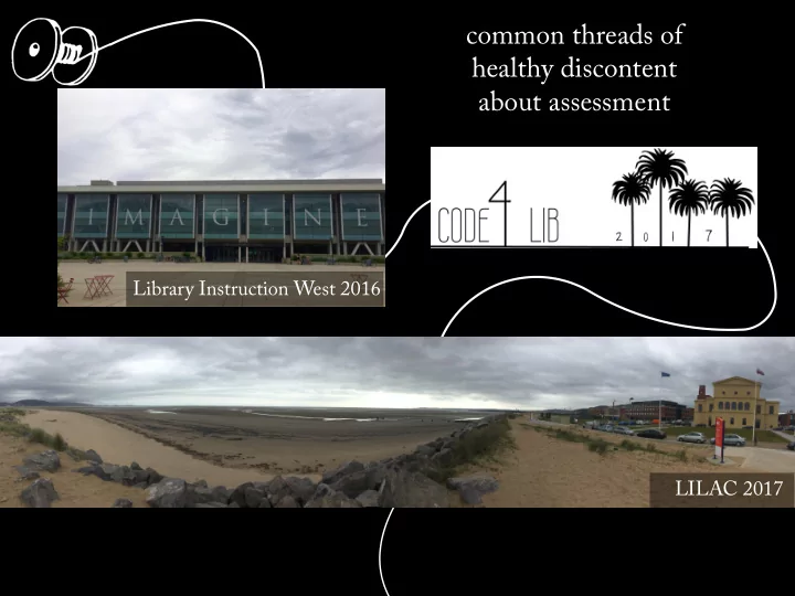 common threads of healthy discontent about assessment