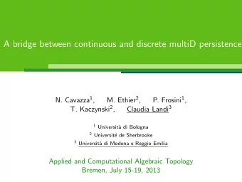 A bridge between continuous and discrete multiD persistence N. Cavazza 1 , M. Ethier 2 , P. Frosini