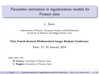 Parameter estimation in regularization models for  Poisson data  L. Zanni  Department of Physics,