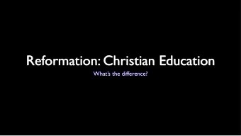 Reformation: Christian Education  Whats the difference?  Martin Luther  &quot;I am much