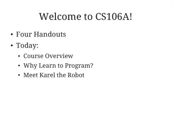 Welcome to CS106A!  Four Handouts  Today:  Course Overview  Why Learn to Program?