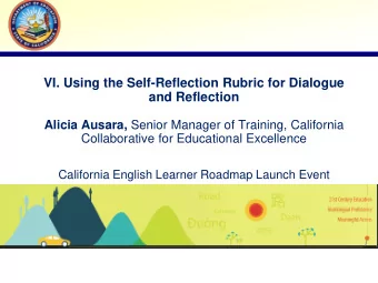 VI. Using the Self-Reflection Rubric for Dialogue  and Reflection Alicia Ausara, Senior Manager of