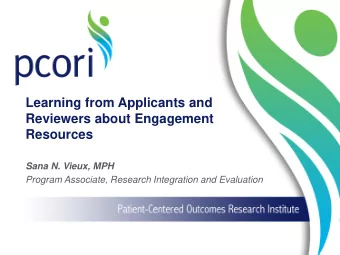 Learning from Applicants and  Reviewers about Engagement  Resources  Sana N. Vieux, MPH  Program