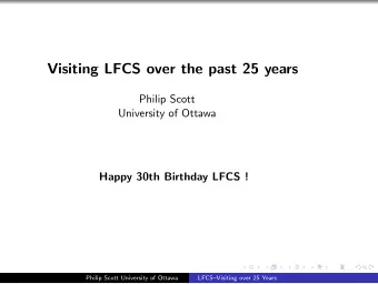 Visiting LFCS over the past 25 years  Philip Scott  University of Ottawa  Happy 30th Birthday LFCS