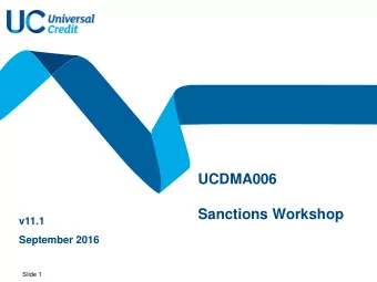 UCDMA006  Sanctions Workshop  v11.1  September 2016  Slide 1  Workshop Aims and Objectives  Aims