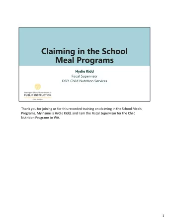 Claiming in the School  Meal Programs  Hydie Kidd  Fiscal Supervisor  OSPI Child Nutrition Services