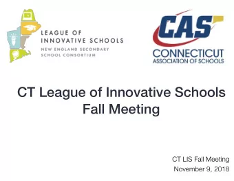CT League of Innovative Schools  Fall Meeting  CT LIS Fall Meeting  November 9, 2018 Todays
