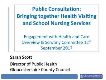 Sarah Scott  Director of Public Health  Gloucestershire County Council Contents  1. Background  2.