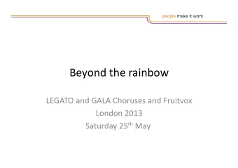 Beyond  the  rainbow    LEGATO  and  GALA  Choruses  and  Fruitvox