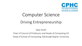 Computer Science  Driving Entrepreneurship  Sally Smith  Chair of Council of Professors and Heads