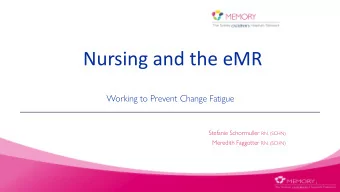 Nursing and the eMR  Working to Prevent Change Fatigue Stefanie Schormuller RN. (SCHN) Meredith