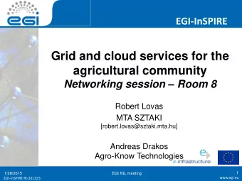 Grid and cloud services for the  agricultural community Networking session  Room 8  Robert Lovas