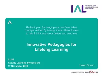 Innovative Pedagogies for  Lifelong Learning  SUSS  Faculty Learning Symposium  Helen Bound  17