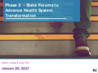 Phase 3  - State Forums to  Advance Health System  Transformation  Adam Lustig &amp; Laila Fox  Jan