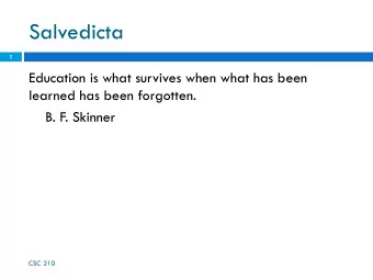 Salvedicta  1  Education is what survives when what has been  learned has been forgotten.  B. F.