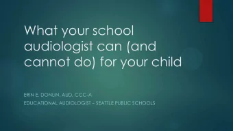 ERIN E. DONLIN, AUD, CCC-A EDUCATIONAL AUDIOLOGIST  SEATTLE PUBLIC SCHOOLS  Overview of topics