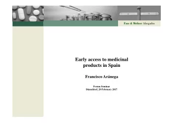 Early access to medicinal  products in Spain  Francisco Arnega  Forum Seminar  Dsseldorf, 20