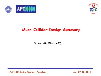 Muon Collider Design Summary  Y. Alexahin (FNAL APC)  MAP 2014 Spring Meeting,  Fermilab,