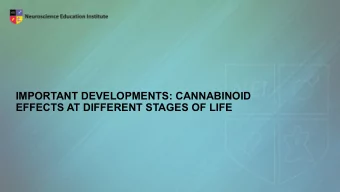 IMPORTANT DEVELOPMENTS: CANNABINOID  EFFECTS AT DIFFERENT STAGES OF LIFE  Learning Objectives