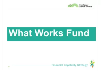 What Works Fund  June 2016  Financial Capability Strategy  0  Todays presentation