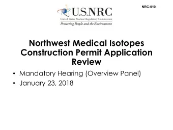 Northwest Medical Isotopes  Construction Permit Application  Review  Mandatory Hearing (Overview