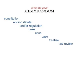 ul#mate  goal   MEMORANDUM  constitution  and/or statute  and/or regulation  case  case  case