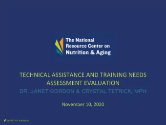 TECHNICAL ASSISTANCE AND TRAINING NEEDS  ASSESSMENT EVALUATION  November 10, 2020  @NRCNA_engAging